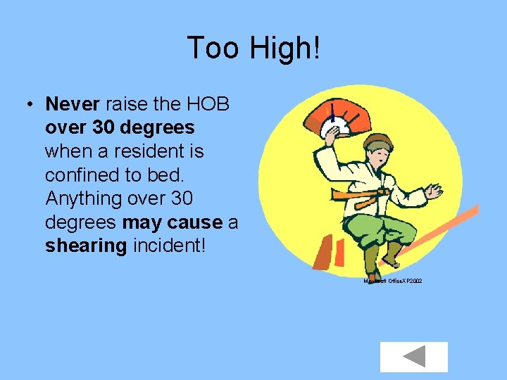 Too High! • Never raise the HOB over 30 degrees when a resident is