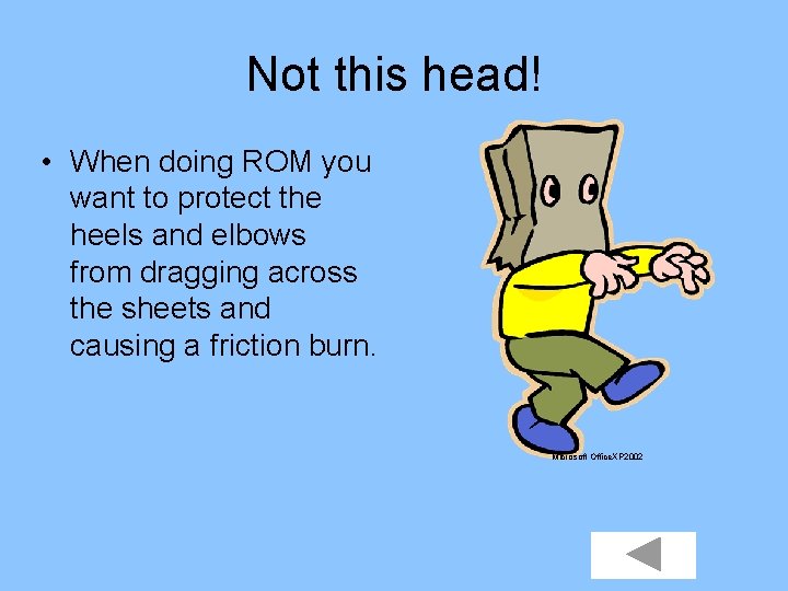 Not this head! • When doing ROM you want to protect the heels and