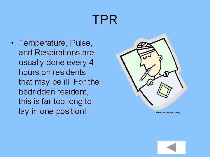 TPR • Temperature, Pulse, and Respirations are usually done every 4 hours on residents