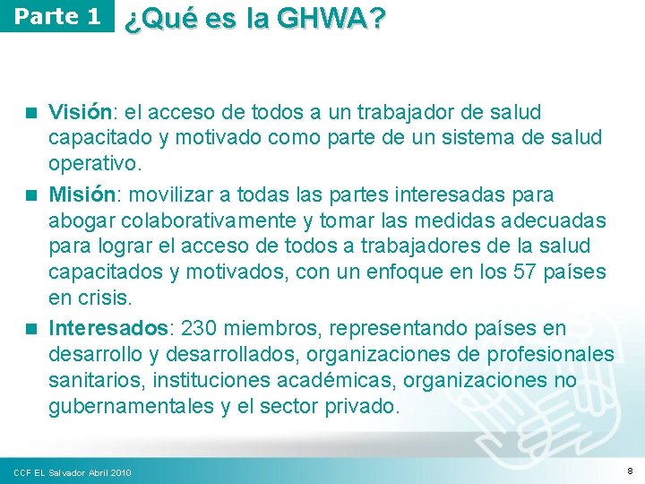 Parte 1 ¿Qué es la GHWA? Visión: el acceso de todos a un trabajador