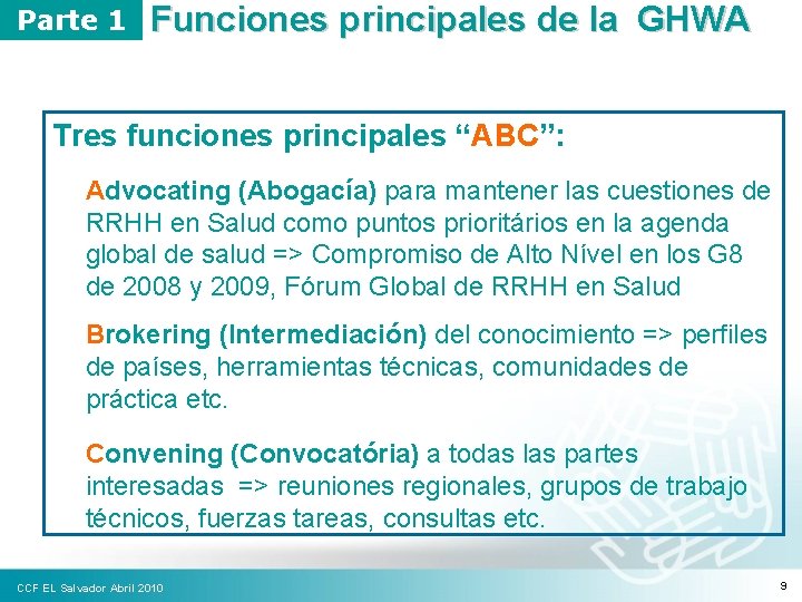 Parte 1 Funciones principales de la GHWA Tres funciones principales “ABC”: Advocating (Abogacía) para