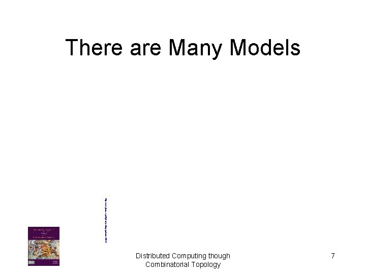There are Many Models http: //sumptuoussynthphonys. blogspot. com/2013 Distributed Computing though Combinatorial Topology 7