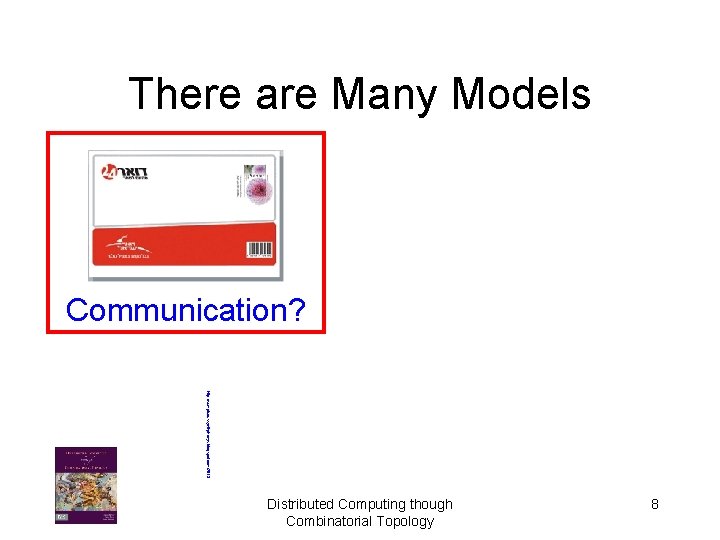 There are Many Models Communication? http: //sumptuoussynthphonys. blogspot. com/2013 Distributed Computing though Combinatorial Topology