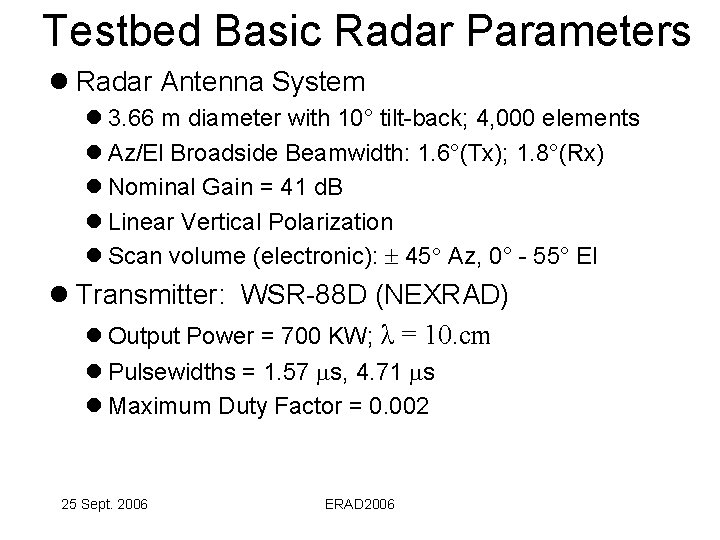 Testbed Basic Radar Parameters l Radar Antenna System l 3. 66 m diameter with