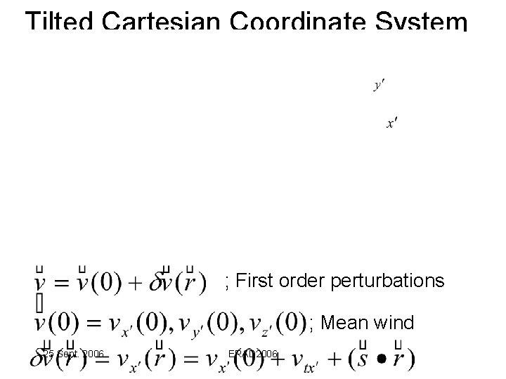 Tilted Cartesian Coordinate System ; First order perturbations ; Mean wind 25 Sept. 2006
