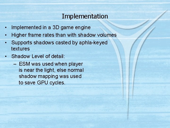 Implementation • Implemented in a 3 D game engine • Higher frame rates than