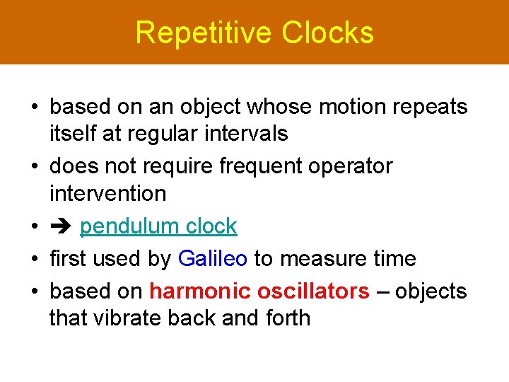 Repetitive Clocks • based on an object whose motion repeats itself at regular intervals