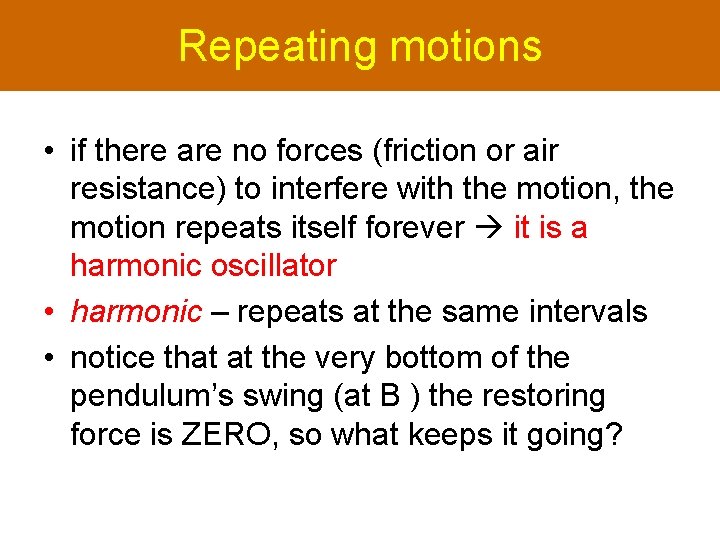 Repeating motions • if there are no forces (friction or air resistance) to interfere