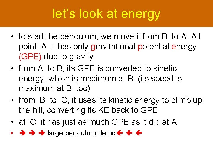 let’s look at energy • to start the pendulum, we move it from B