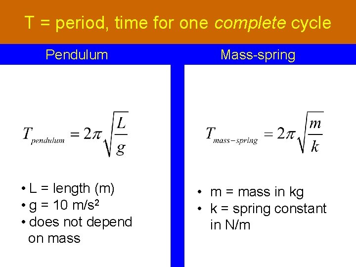 T = period, time for one complete cycle Pendulum • L = length (m)