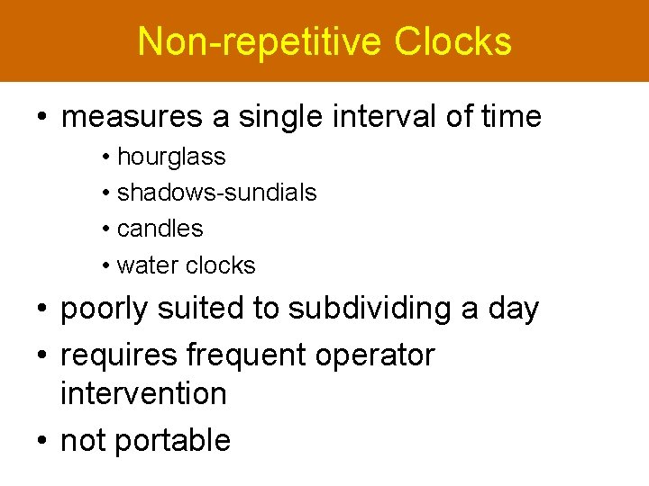 Non-repetitive Clocks • measures a single interval of time • hourglass • shadows-sundials •