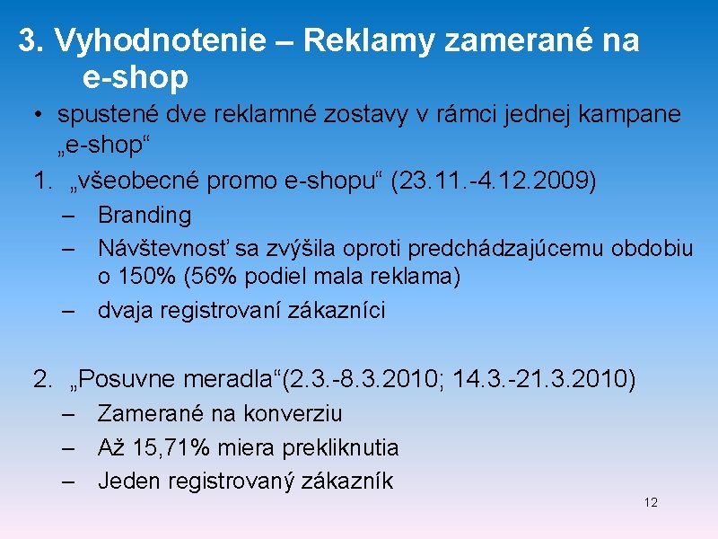 3. Vyhodnotenie – Reklamy zamerané na e-shop • spustené dve reklamné zostavy v rámci