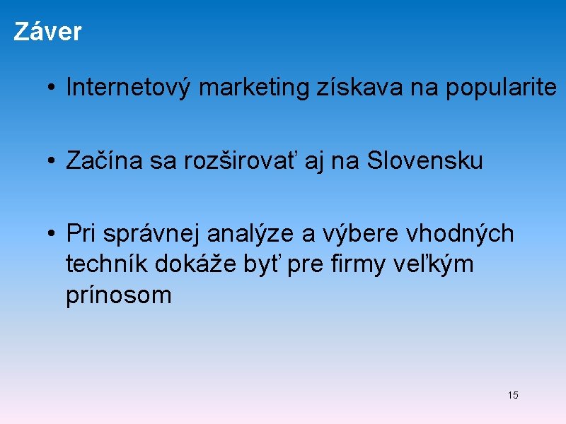Záver • Internetový marketing získava na popularite • Začína sa rozširovať aj na Slovensku