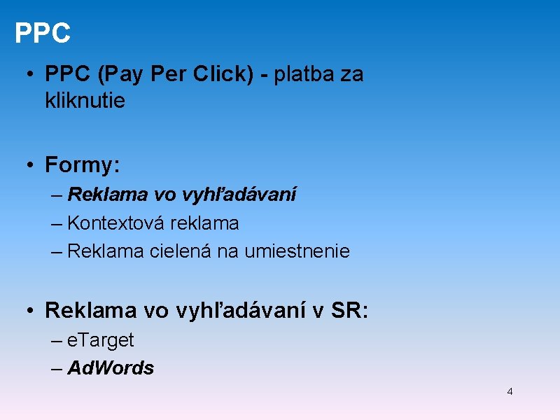 PPC • PPC (Pay Per Click) - platba za kliknutie • Formy: – Reklama