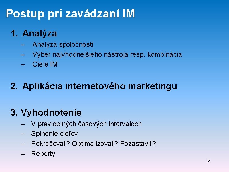 Postup pri zavádzaní IM 1. Analýza – – – Analýza spoločnosti Výber najvhodnejšieho nástroja