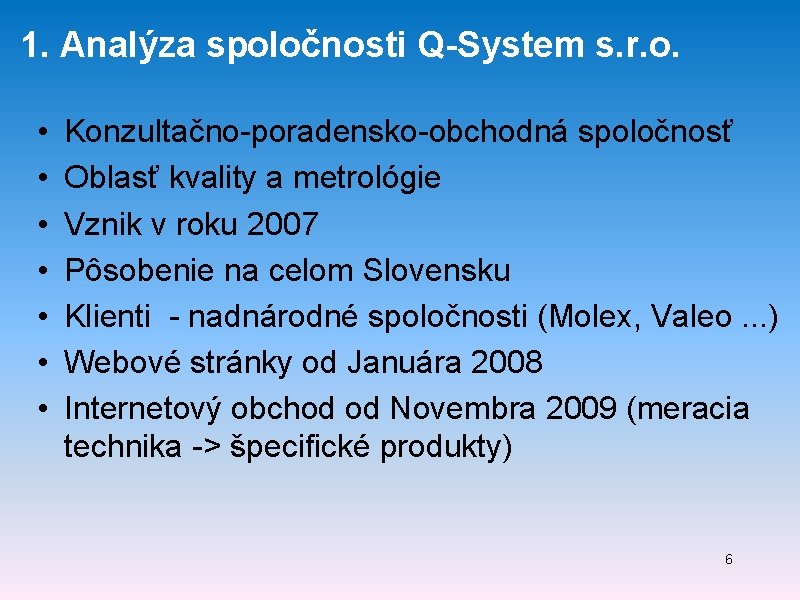 1. Analýza spoločnosti Q-System s. r. o. • • Konzultačno-poradensko-obchodná spoločnosť Oblasť kvality a