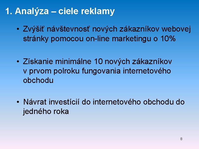 1. Analýza – ciele reklamy • Zvýšiť návštevnosť nových zákazníkov webovej stránky pomocou on-line