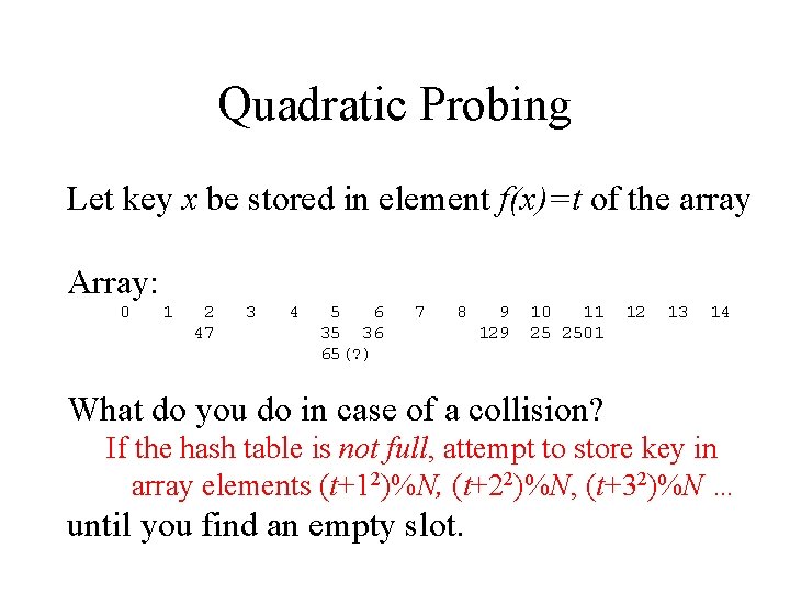 Quadratic Probing Let key x be stored in element f(x)=t of the array Array: