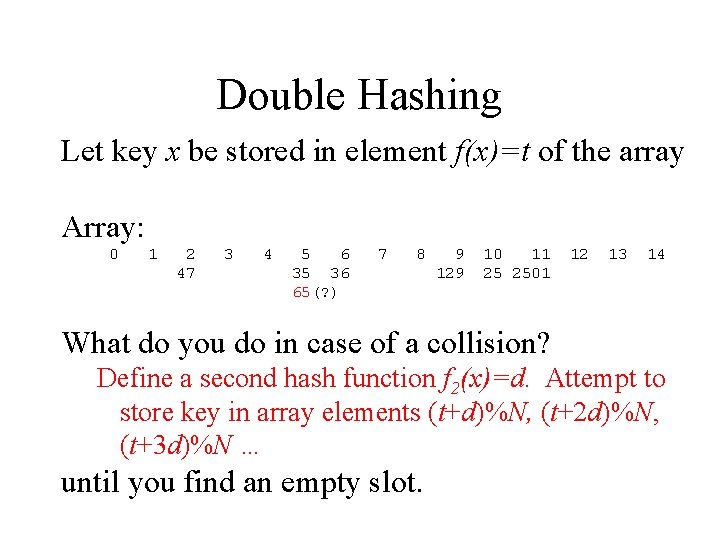 Double Hashing Let key x be stored in element f(x)=t of the array Array: