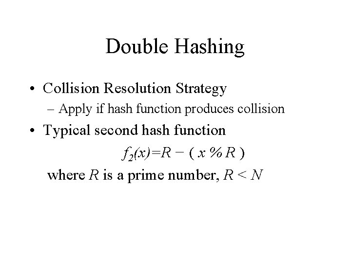 Double Hashing • Collision Resolution Strategy – Apply if hash function produces collision •