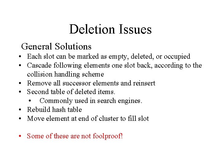 Deletion Issues General Solutions • Each slot can be marked as empty, deleted, or