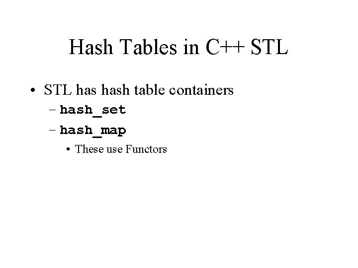 Hash Tables in C++ STL • STL hash table containers – hash_set – hash_map
