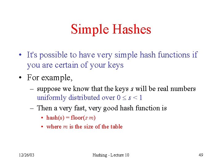 Simple Hashes • It's possible to have very simple hash functions if you are