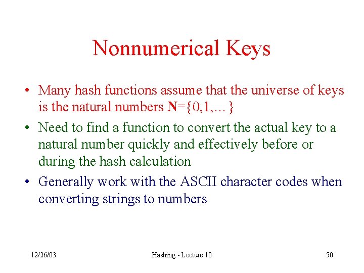 Nonnumerical Keys • Many hash functions assume that the universe of keys is the