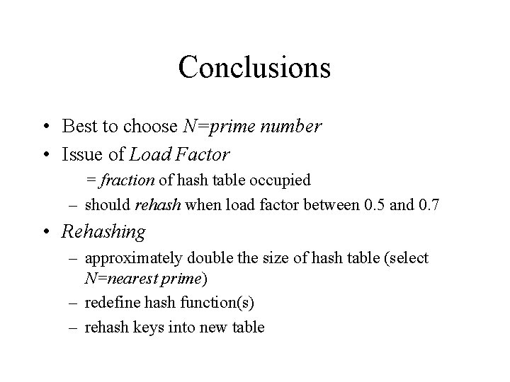Conclusions • Best to choose N=prime number • Issue of Load Factor = fraction