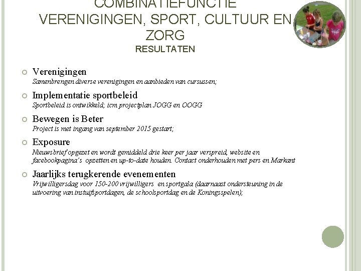 COMBINATIEFUNCTIE VERENIGINGEN, SPORT, CULTUUR EN ZORG RESULTATEN Verenigingen Samenbrengen diverse verenigingen en aanbieden van