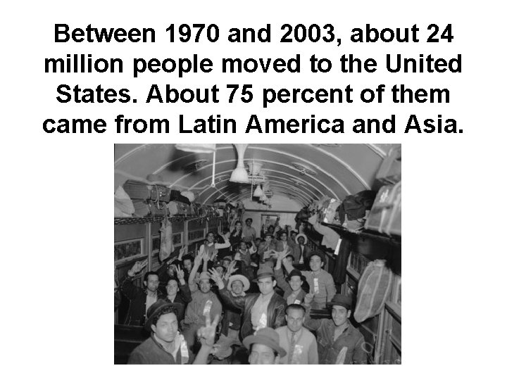 Between 1970 and 2003, about 24 million people moved to the United States. About