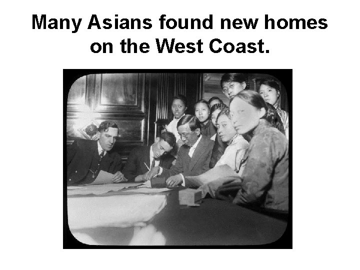 Many Asians found new homes on the West Coast. 