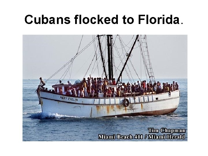 Cubans flocked to Florida. 