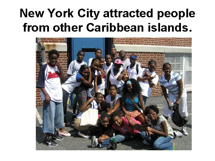 New York City attracted people from other Caribbean islands. 