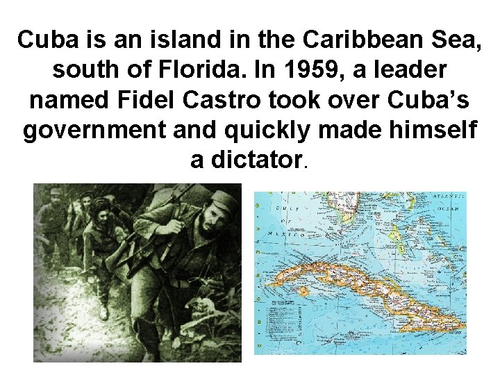 Cuba is an island in the Caribbean Sea, south of Florida. In 1959, a