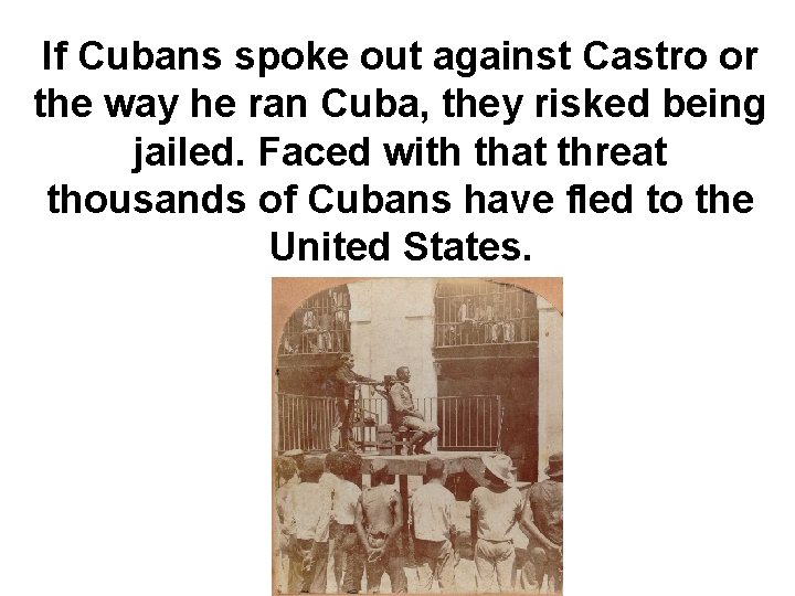 If Cubans spoke out against Castro or the way he ran Cuba, they risked