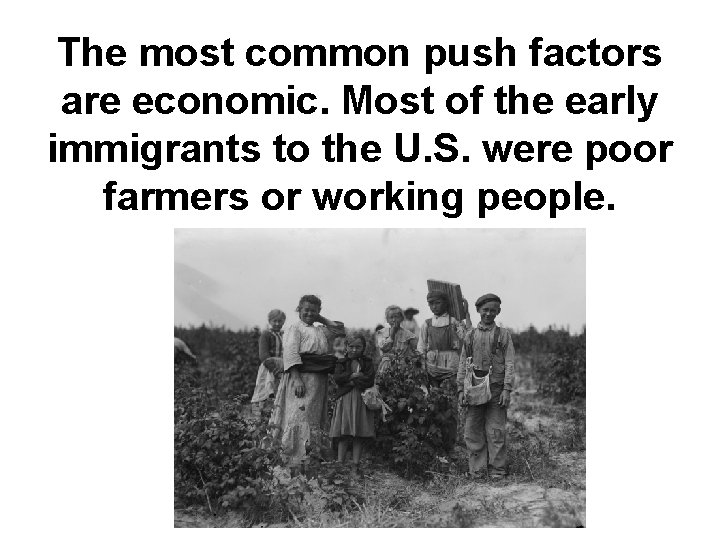 The most common push factors are economic. Most of the early immigrants to the