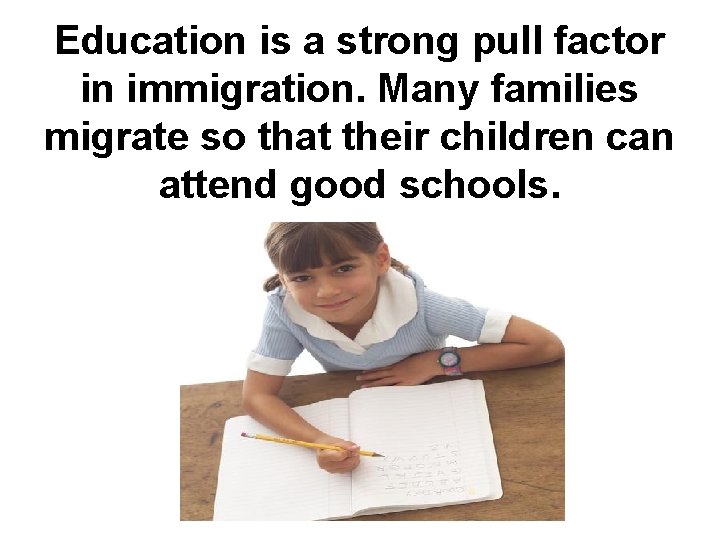 Education is a strong pull factor in immigration. Many families migrate so that their