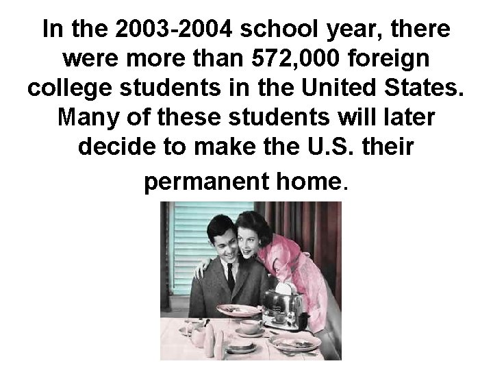 In the 2003 -2004 school year, there were more than 572, 000 foreign college