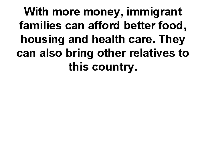 With more money, immigrant families can afford better food, housing and health care. They