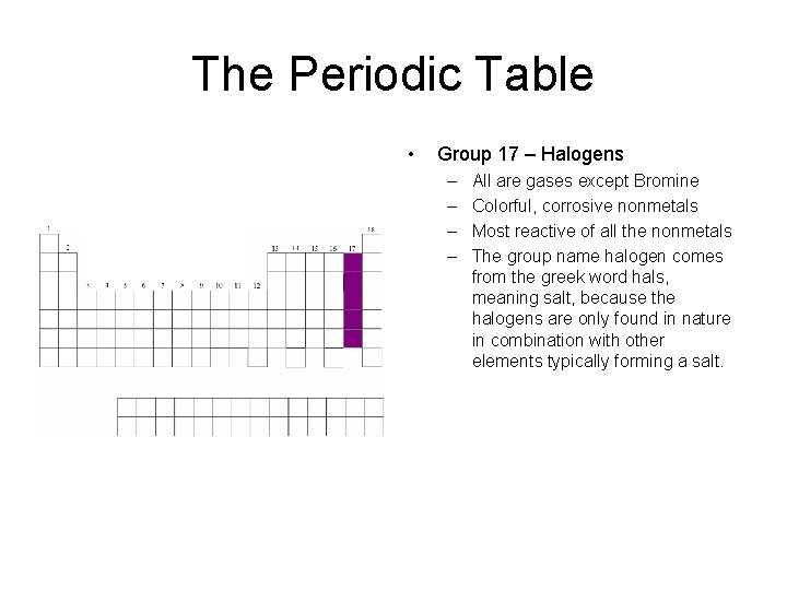 The Periodic Table • Group 17 – Halogens – – All are gases except