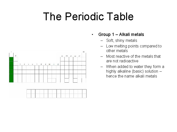 The Periodic Table • Group 1 – Alkali metals – Soft, shiny metals –