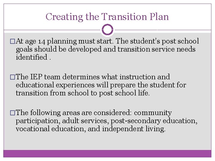 Creating the Transition Plan �At age 14 planning must start. The student’s post school