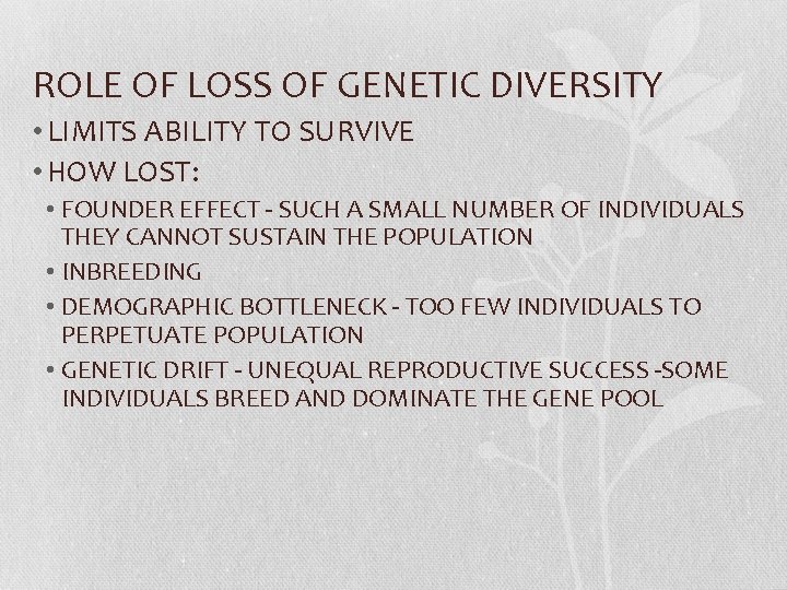 ROLE OF LOSS OF GENETIC DIVERSITY • LIMITS ABILITY TO SURVIVE • HOW LOST: