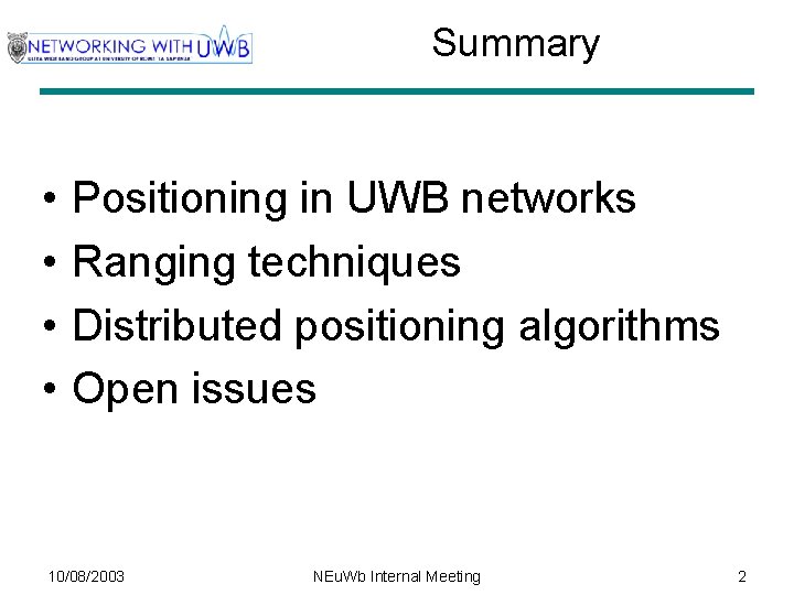 Summary • • Positioning in UWB networks Ranging techniques Distributed positioning algorithms Open issues