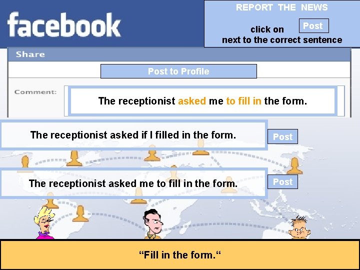 REPORT THE NEWS Post click on next to the correct sentence Post to Profile