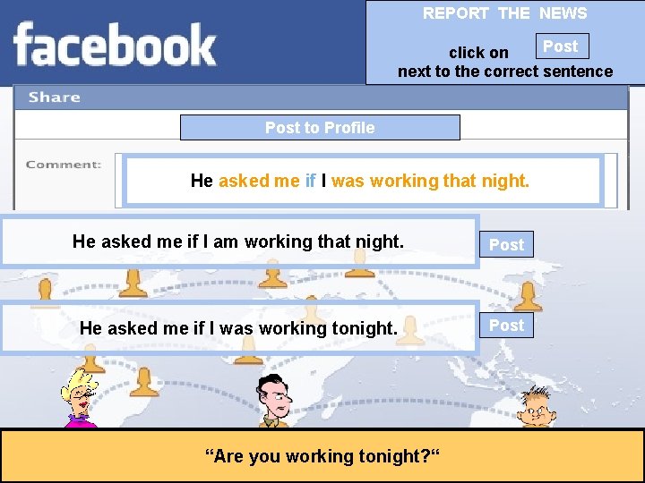 REPORT THE NEWS Post click on next to the correct sentence Post to Profile