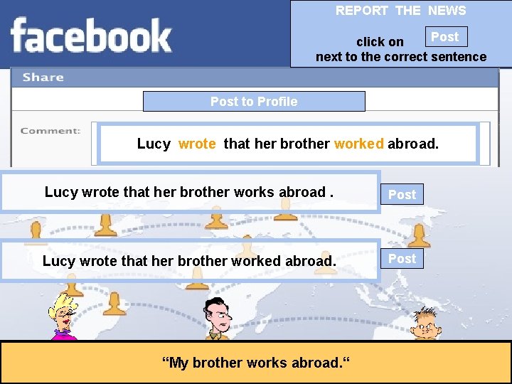 REPORT THE NEWS Post click on next to the correct sentence Post to Profile