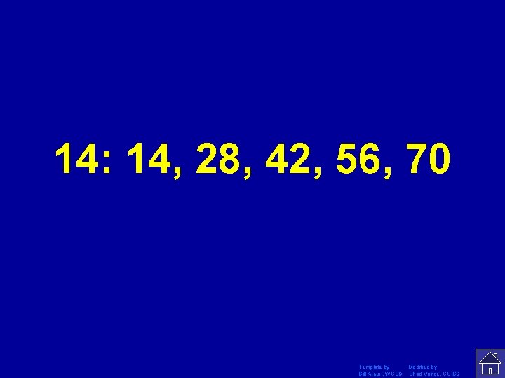 14: 14, 28, 42, 56, 70 Template by Modified by Bill Arcuri, WCSD Chad