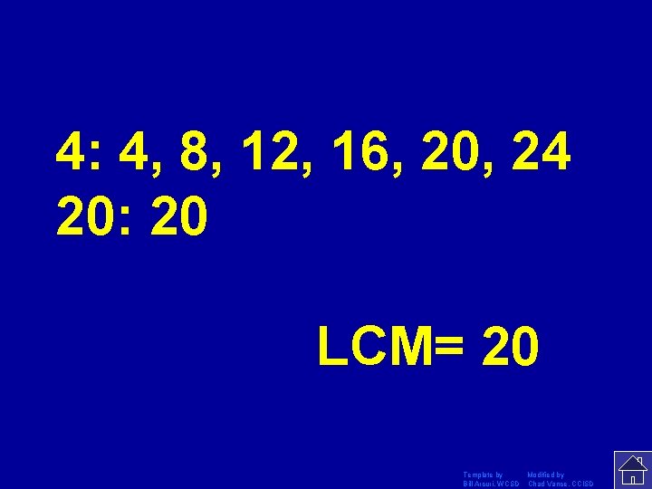 4: 4, 8, 12, 16, 20, 24 20: 20 LCM= 20 Template by Modified